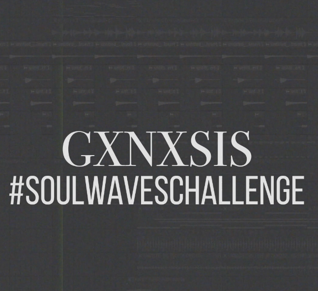 GXNXSIS - Soul Waves Challenge